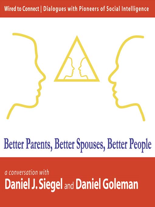 Title details for Better Parents, Better Spouses, Better People by Daniel Goleman - Available